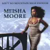 Meisha Moore - Ain't No Mountain High Enough
